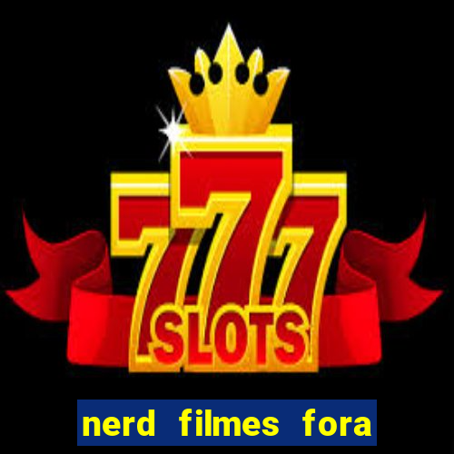 nerd filmes fora do ar